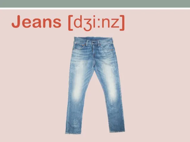 Jeans [dʒi:nz]