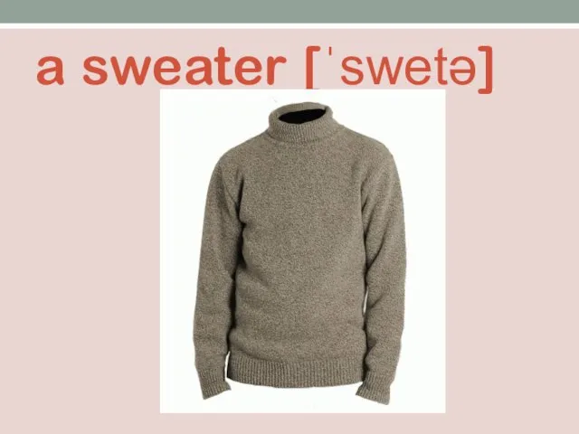 a sweater [ˈswetə]