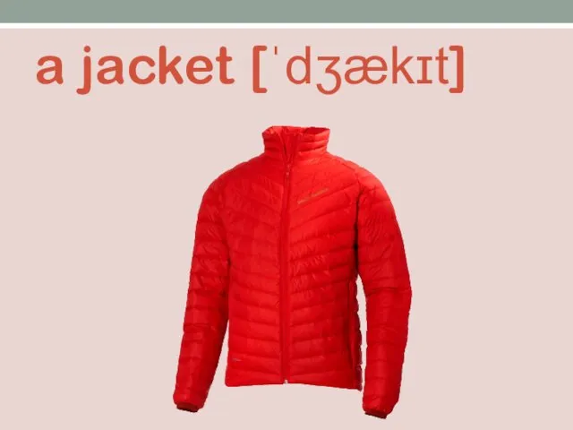 a jacket [ˈdʒækɪt]