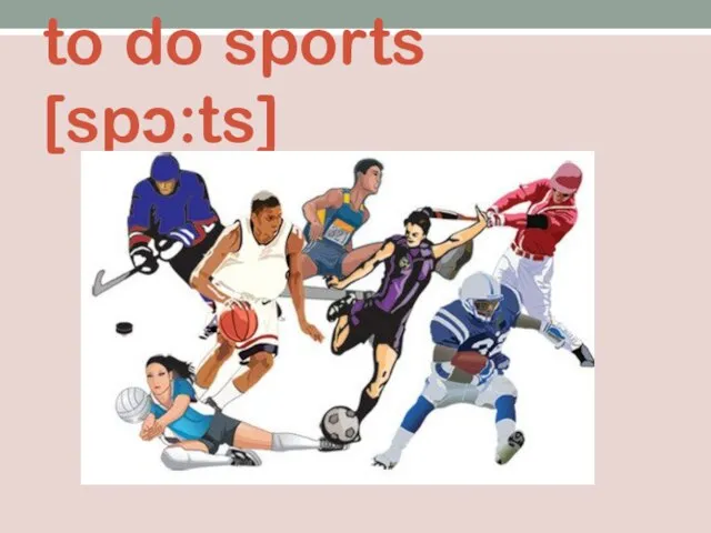 to do sports [spɔ:ts]