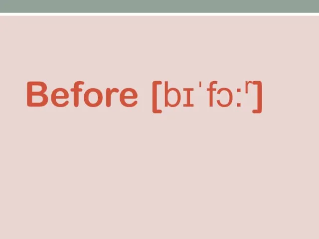 Before [bɪˈfɔ:r]