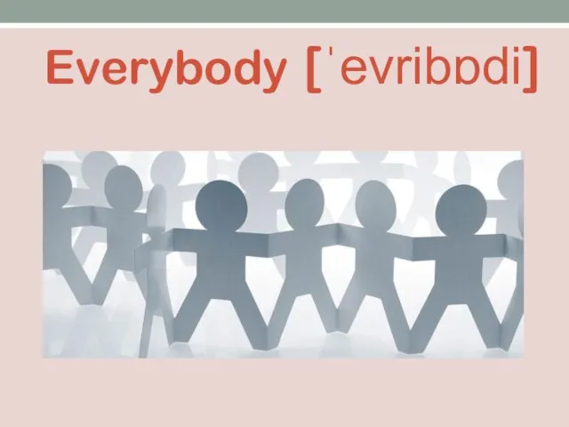 Everybody [ˈevribɒdi]