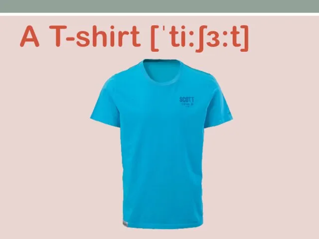 A T-shirt [ˈti:ʃɜ:t]