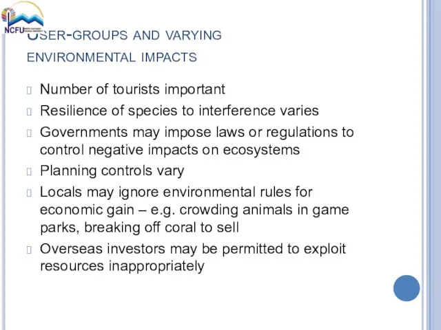 User-groups and varying environmental impacts Number of tourists important Resilience of