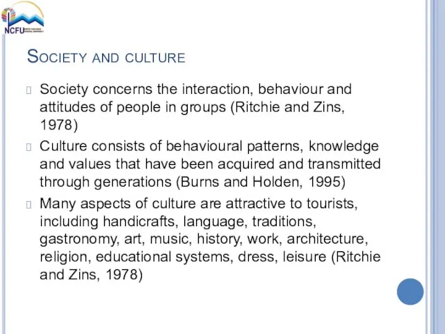 Society and culture Society concerns the interaction, behaviour and attitudes of