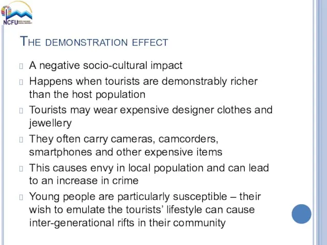 The demonstration effect A negative socio-cultural impact Happens when tourists are