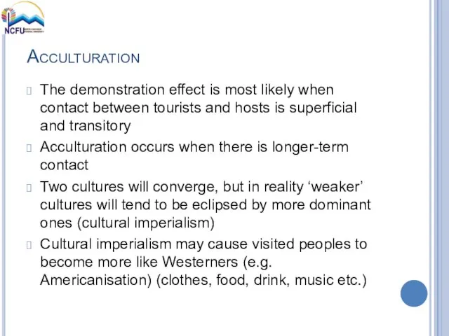 Acculturation The demonstration effect is most likely when contact between tourists