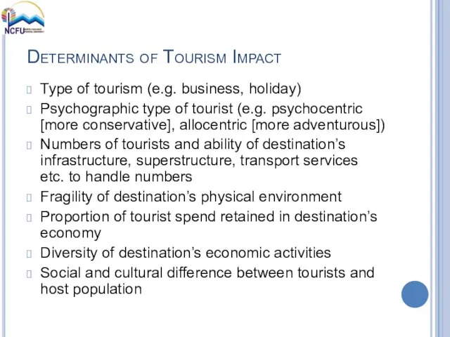 Determinants of Tourism Impact Type of tourism (e.g. business, holiday) Psychographic