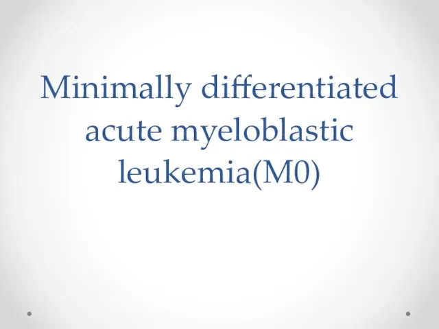 Minimally differentiated acute myeloblastic leukemia(M0)
