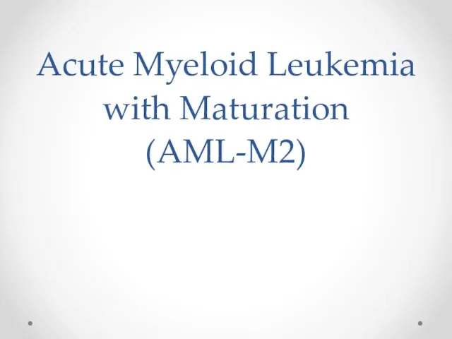 Acute Myeloid Leukemia with Maturation (AML-M2)