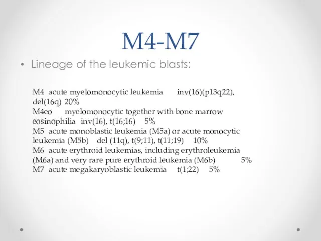 M4-M7 Lineage of the leukemic blasts: M4 acute myelomonocytic leukemia inv(16)(p13q22),