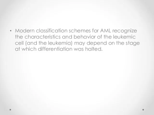 Modern classification schemes for AML recognize the characteristics and behavior of