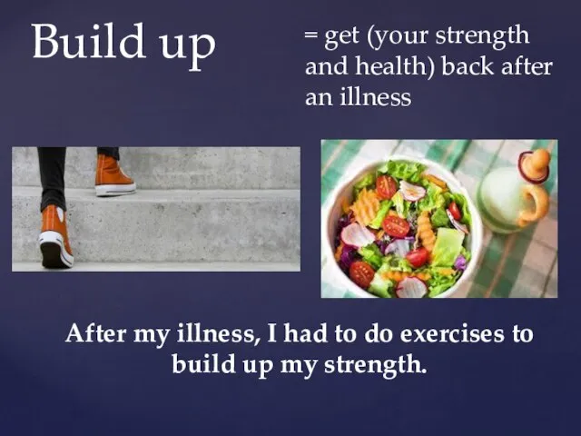 Build up = get (your strength and health) back after an