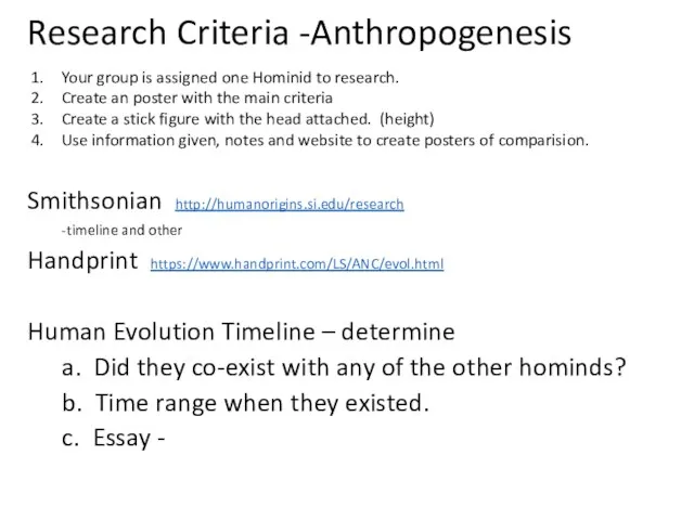 Research Criteria -Anthropogenesis Smithsonian http://humanorigins.si.edu/research -timeline and other Handprint https://www.handprint.com/LS/ANC/evol.html Human