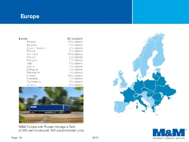 Europe M&M Europe and Russia manage a fleet of 250 own trucks and 300 subcontracted units