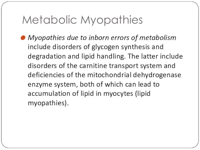 Metabolic Myopathies Myopathies due to inborn errors of metabolism include disorders