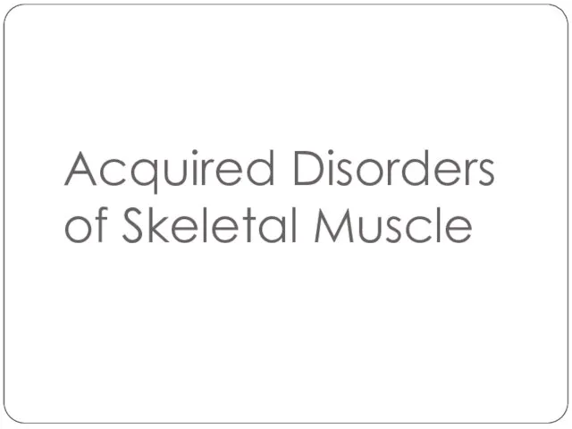 Acquired Disorders of Skeletal Muscle