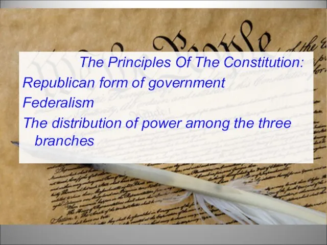 The Principles Of The Constitution: Republican form of government Federalism The