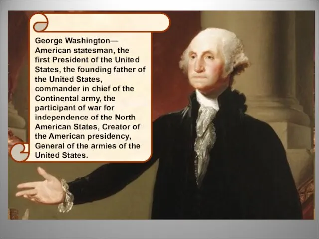 George Washington— American statesman, the first President of the United States,