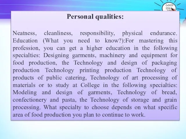 Personal qualities: Neatness, cleanliness, responsibility, physical endurance. Education (What you need