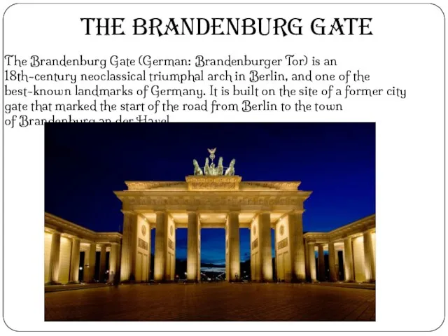 The Brandenburg Gate (German: Brandenburger Tor) is an 18th-century neoclassical triumphal