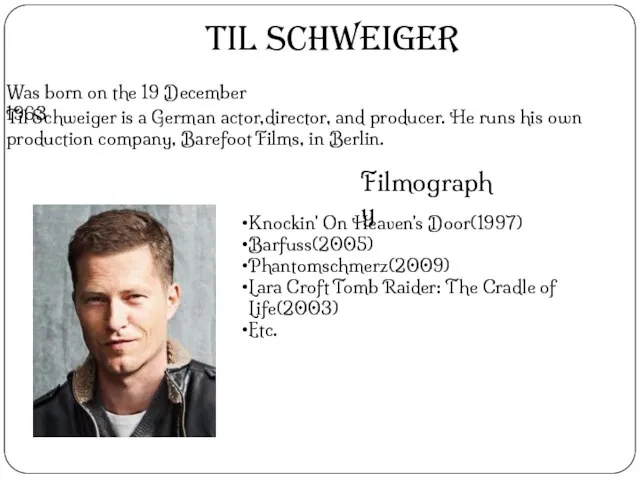 Til Schweiger Was born on the 19 December 1963 Til Schweiger