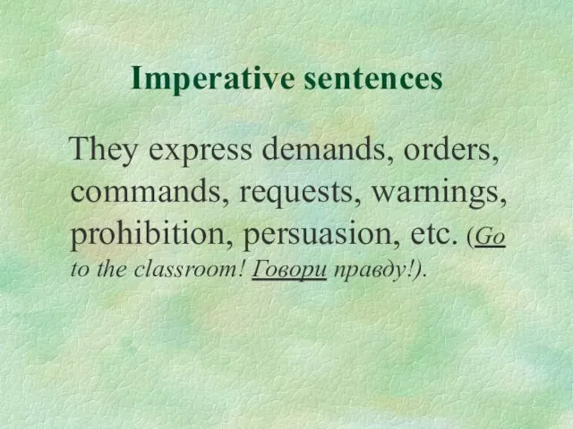 Imperative sentences They express demands, orders, commands, requests, warnings, prohibition, persuasion,