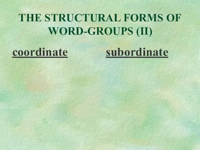 THE STRUCTURAL FORMS OF WORD-GROUPS (II) coordinate subordinate