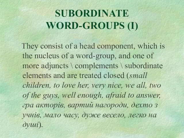 SUBORDINATE WORD-GROUPS (I) They consist of a head component, which is