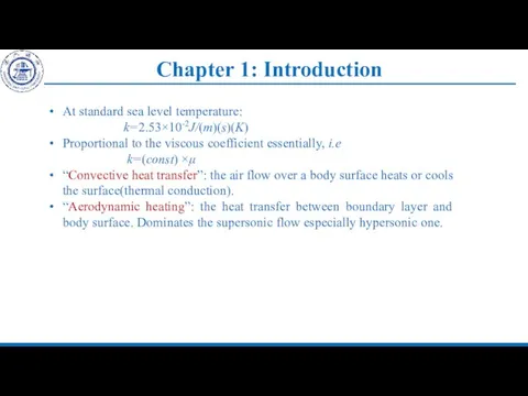 Chapter 1: Introduction At standard sea level temperature: k=2.53×10-2J/(m)(s)(K) Proportional to