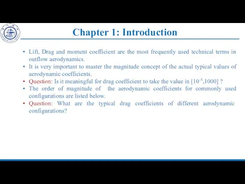 Chapter 1: Introduction Lift, Drag and moment coefficient are the most