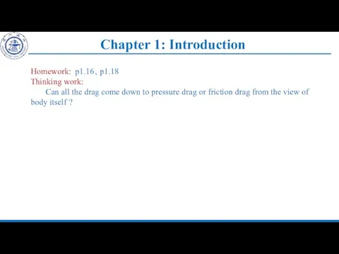 Chapter 1: Introduction Homework: p1.16、p1.18 Thinking work: Can all the drag
