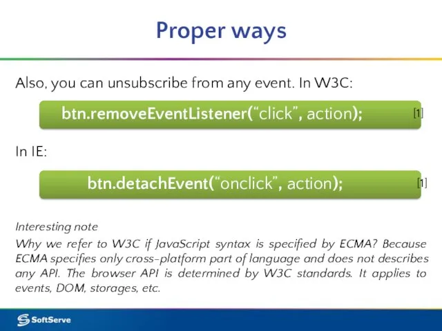 Proper ways btn.removeEventListener(“click”, action); In IE: Also, you can unsubscribe from