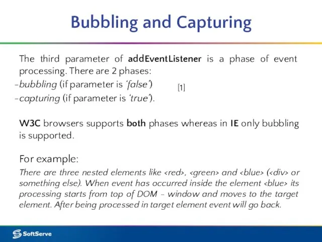 Bubbling and Capturing The third parameter of addEventListener is a phase