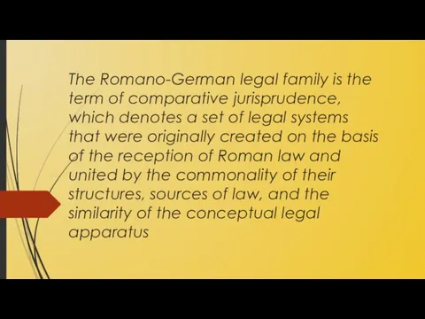 The Romano-German legal family is the term of comparative jurisprudence, which