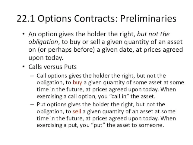 22.1 Options Contracts: Preliminaries An option gives the holder the right,