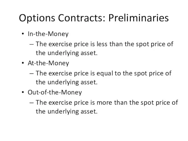 Options Contracts: Preliminaries In-the-Money The exercise price is less than the