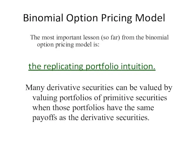 Binomial Option Pricing Model the replicating portfolio intuition. Many derivative securities