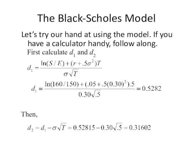 The Black-Scholes Model Let’s try our hand at using the model.