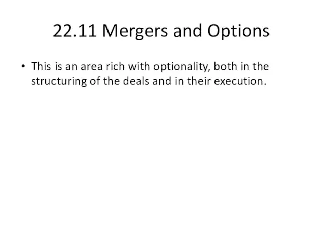 22.11 Mergers and Options This is an area rich with optionality,