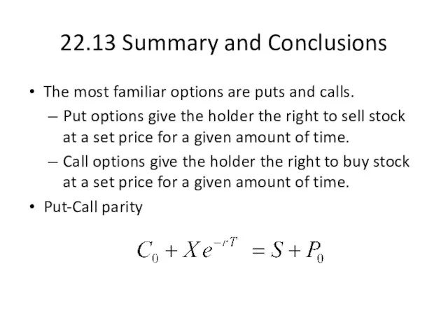 22.13 Summary and Conclusions The most familiar options are puts and