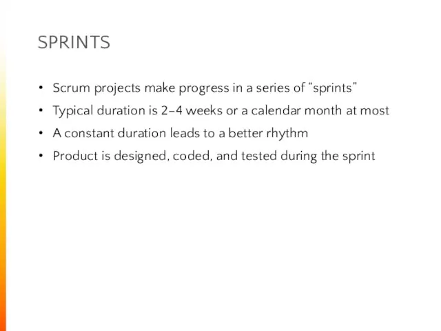 SPRINTS Scrum projects make progress in a series of “sprints” Typical