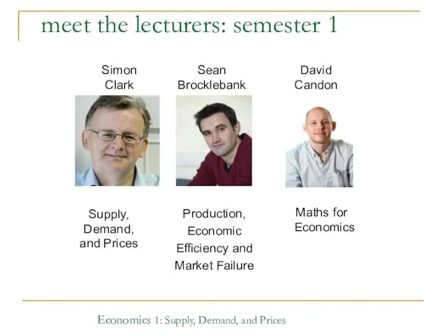 Economics 1: Supply, Demand, and Prices meet the lecturers: semester 1