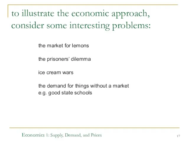 Economics 1: Supply, Demand, and Prices to illustrate the economic approach,