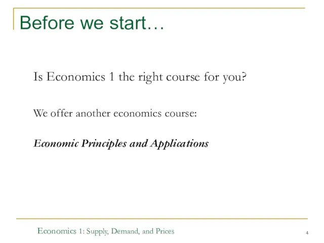 Economics 1: Supply, Demand, and Prices Before we start… Is Economics