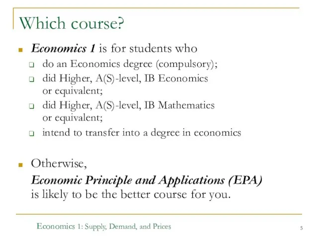 Economics 1: Supply, Demand, and Prices Which course? Economics 1 is