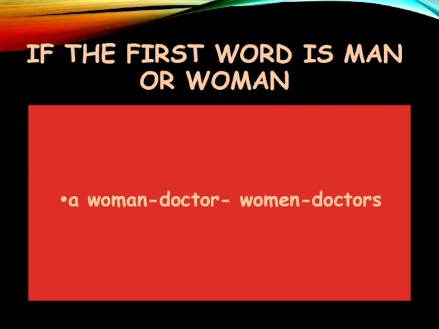 IF THE FIRST WORD IS MAN OR WOMAN a woman-doctor- women-doctors