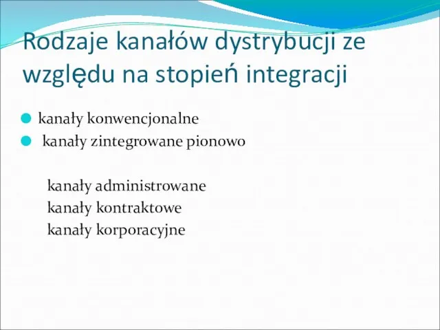 Rodzaje kanałów dystrybucji ze względu na stopień integracji kanały konwencjonalne kanały