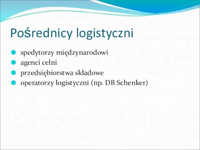 Pośrednicy logistyczni spedytorzy międzynarodowi agenci celni przedsiębiorstwa składowe operatorzy logistyczni (np. DB Schenker)