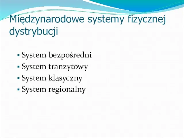 Międzynarodowe systemy fizycznej dystrybucji System bezpośredni System tranzytowy System klasyczny System regionalny